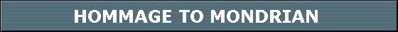 HOMMAGE TO MONDRIAN 